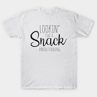 Lookin’ Like A Snack Breastfeeding T-Shirt